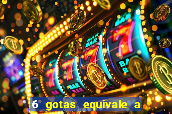 6 gotas equivale a quantos ml